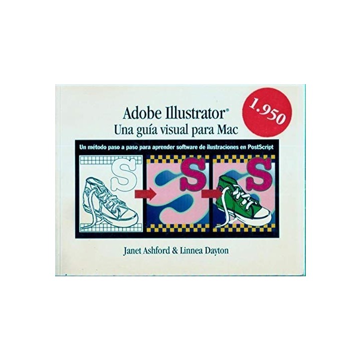 Adobe Illustrator: Una Guia Visual Para Mac: UN METODO PASO A PASO PARA APRENDER SOFTWARE DE ILUSTRACIONES EN POSTSCRIPT